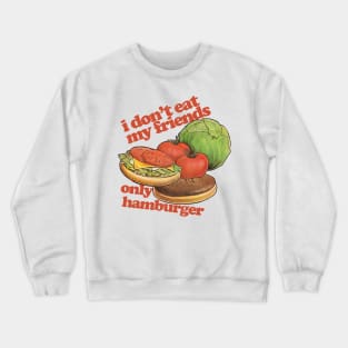 I Don't Eat My Friends Only Hamburger Crewneck Sweatshirt